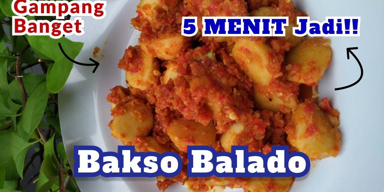 Kelezatan Bakso Sapi Balado: Hidangan Pedas Yang Bikin Nagih