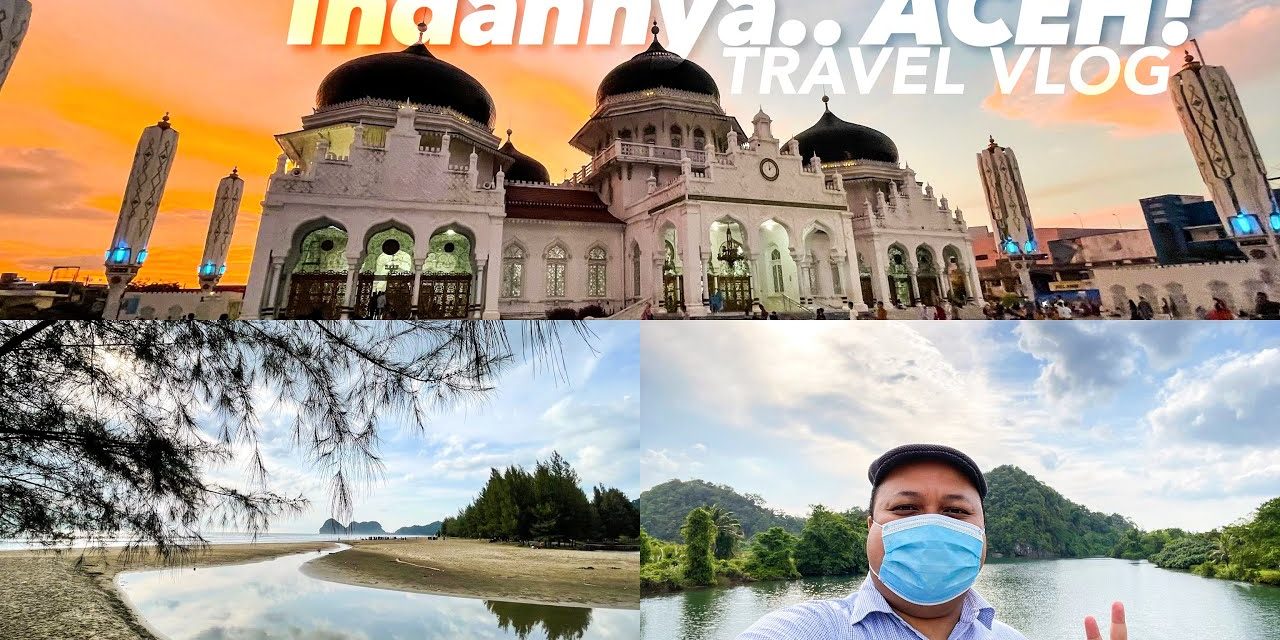 Provinsi Aceh Menawarkan Sejuta Pengalaman Yang Mengasikan